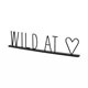 Wild at Heart 24L x 1W Black Metal Sign